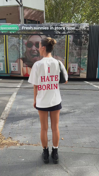 I HATE BORING.